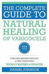 9781514124451-1514124459-The Complete Guide to Natural Healing of Varicocele: Varicocele natural treatment without surgery