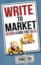 9781548220396-1548220396-Write to Market: Deliver a Book that Sells (Write Faster, Write Smarter)
