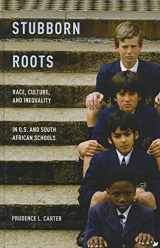 9780199899630-0199899630-Stubborn Roots: Race, Culture, and Inequality in U.S. and South African Schools