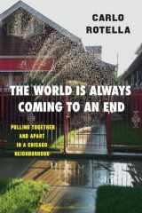 9780226624037-022662403X-The World Is Always Coming to an End: Pulling Together and Apart in a Chicago Neighborhood (Chicago Visions and Revisions)