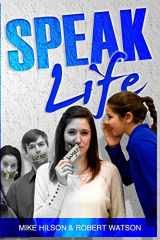 9781495476372-1495476375-Speak Life: Re-Introducing a Language of Love and Gratitude