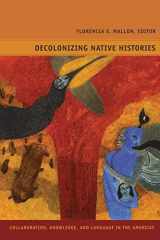 9780822351528-0822351528-Decolonizing Native Histories: Collaboration, Knowledge, and Language in the Americas (Narrating Native Histories)