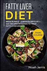 9781652669517-1652669515-Fatty Liver Diet: MEGA BUNDLE – 5 Manuscripts in 1 – 260+ Recipes designed to treat fatty liver disease