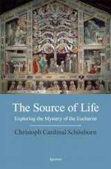 9781586177843-1586177842-The Source of Life: Exploring the Mystery of the Eucharist