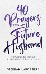 9781957955001-1957955007-40 Prayers for My Future Husband: Preparing to Receive the Marriage God Has for Me