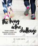 9781517207649-1517207649-The Living + Active Challenge: Your 5-Week Training Guide for Body and Soul
