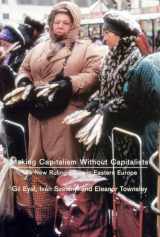 9781859843123-1859843123-Making Capitalism Without Capitalists: The New Ruling Elites in Eastern Europe