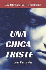 9781520872698-1520872690-Learn Spanish with Stories (B2): Una chica triste - Spanish Intermediate / Upper Intermediate (Spanish Edition)
