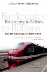 9780198069072-0198069073-Bankruptcy to Billions: How the Indian Railways Transformed (Oxford India Paperbacks)