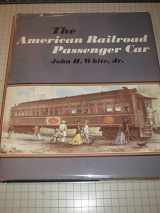 9780801819650-0801819652-The American Railroad Passenger Car (Johns Hopkins Studies in the History of Technology) by White Jr., Professor John H. (1978) Hardcover