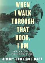 9780807059357-0807059358-When I Walk Through That Door, I Am: An Immigrant Mother's Quest