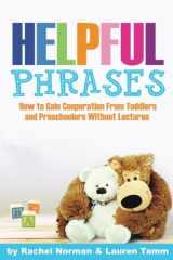 9781534829626-1534829628-Helpful Phrases: How to Gain Cooperation from Toddlers & Preschoolers Without Lectures