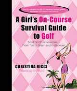 9780979346927-0979346924-A Girl's On-course Survival Guide to Golf: Solid Golf Fundamentals... From Tee to Green and In-Between