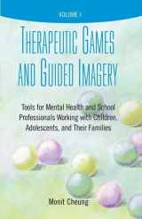 9780190615857-0190615850-Therapeutic Games and Guided Imagery: Tools for Mental Health and School Professionals Working with Children, Adolescents, and Their Families