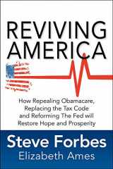 9781259641121-1259641120-Reviving America: How Repealing Obamacare, Replacing the Tax Code and Reforming The Fed will Restore Hope and Prosperity