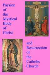 9781523284832-1523284838-Passion of the Mystical Body of Christ: And the Resurrection of the Catholic Church