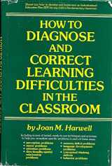 9780134054230-0134054237-How to Diagnose and Correct Learning Difficulties in the Classroom