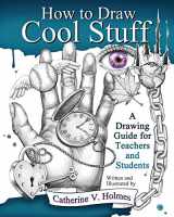 9780615991429-0615991424-How to Draw Cool Stuff: A Drawing Guide for Teachers and Students
