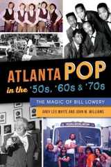 9781467138727-146713872X-Atlanta Pop in the '50s, '60s & '70s: The Magic of Bill Lowery