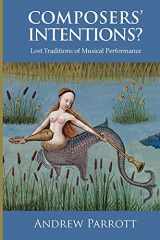 9781783270323-1783270322-Composers' Intentions?: Lost Traditions of Musical Performance