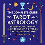 9781638073413-1638073414-The Complete Guide to Tarot and Astrology: Everything You Need to Know to Harness the Wisdom of the Cards and the Stars
