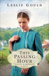 9780764240256-0764240250-This Passing Hour: (A Dual-Time Amish Christian Fiction Book Set in WWII and Present-Day Lancaster County) (Amish Memories)