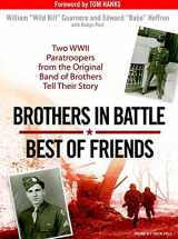 9781400105328-1400105323-Brothers in Battle, Best of Friends: Two WWII Paratroopers from the Original Band of Brothers Tell Their Story
