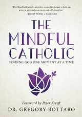 9781635820171-1635820170-The Mindful Catholic: Finding God One Moment at a Time