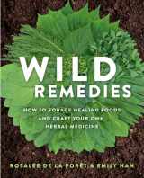 9781401956882-1401956882-Wild Remedies: How to Forage Healing Foods and Craft Your Own Herbal Medicine
