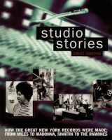 9780879308179-0879308176-Studio Stories: How the Great New York Records Were Made: From Miles to Madonna, Sinatra to The Ramones