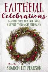 9780898690477-0898690471-Faithful Celebrations: Making Time for God from Advent through Epiphany