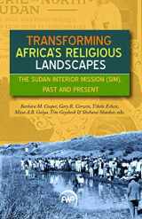 9781569026106-1569026106-TRANSFORMING AFRICA'S RELIGIOUS LANDSCAPES: The Sudan Interior Mission (SIM), Past and Present