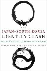 9780231171700-0231171706-The Japan–South Korea Identity Clash: East Asian Security and the United States (Contemporary Asia in the World)