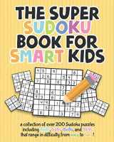 9781950601035-195060103X-The Super Sudoku Book For Smart Kids: A Collection Of Over 200 Sudoku Puzzles Including 4x4's, 6x6's, 8x8's, and 9x9's That Range In Difficulty From Easy To Hard!