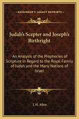 9781169332768-1169332765-Judah's Scepter and Joseph's Birthright: An Analysis of the Prophecies of Scripture in Regard to the Royal Family of Judah and the Many Nations of Israel