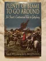 9781932714203-1932714200-Plenty of Blame to Go Around: Jeb Stuart's Controversial Ride to Gettysburg