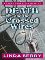 9781594147470-1594147477-Death and the Crossed Wires: A Trudy Roundtree Mystery