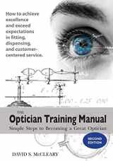 9780578206769-0578206765-The Optician Training Manual - 2nd Edition: Simple Steps To Becoming A Great Optician