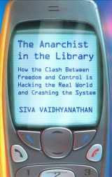 9780465089840-0465089844-The Anarchist In The Library: How The Clash Between Freedom And Control Is Hacking The Real World And Crashing The System