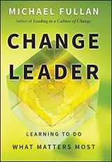9780470582138-0470582138-Change Leader: Learning to Do What Matters Most