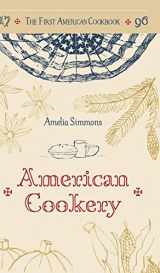 9781626541962-1626541965-The First American Cookbook: A Facsimile of "American Cookery," 1796