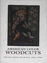 9780932900326-0932900321-American Color Woodcuts: Bounty from the Block, 1890S-1990s : A Century of Color Woodcuts
