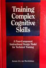 9780877782988-0877782989-Training Complex Cognitive Skills: A Four-Component Instructional Design Model for Technical Training