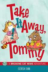 9781524858186-1524858188-Take It Away, Tommy!: A Breaking Cat News Adventure (Volume 2)