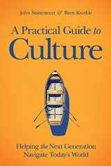 9781434711014-1434711013-A Practical Guide to Culture: Helping the Next Generation Navigate Today’s World