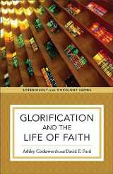 9781540961686-1540961680-Glorification and the Life of Faith (Soteriology and Doxology)