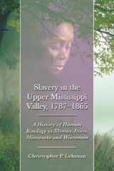 9780786458721-0786458720-Slavery in the Upper Mississippi Valley, 1787-1865: A History of Human Bondage in Illinois, Iowa, Minnesota and Wisconsin