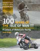 9781847975522-1847975526-100 Years of the Isle of Man TT: A Century of Motorcycle Racing 2007-2012