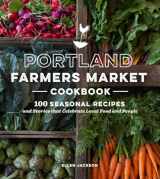9781632170156-1632170159-Portland Farmers Market Cookbook: 100 Seasonal Recipes and Stories that Celebrate Local Food and People