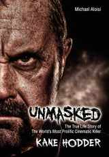 9780985214609-0985214600-Unmasked: The True Story of the World's Most Prolific, Cinematic Killer
